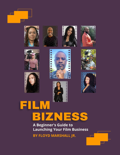 Film Bizness: A Beginner's Guide to Launching Your Film Business
