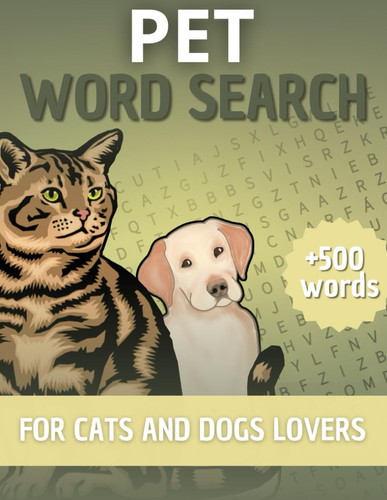 Pet Word Search: Cats and Dogs Lovers Word Search for Adults with MORE than 500 Words