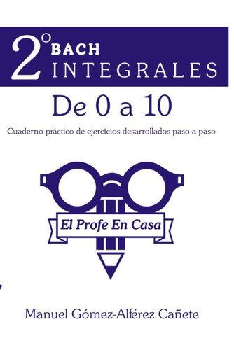 Integrales 2º Bach. De 0 a 10 (Spanish Edition)