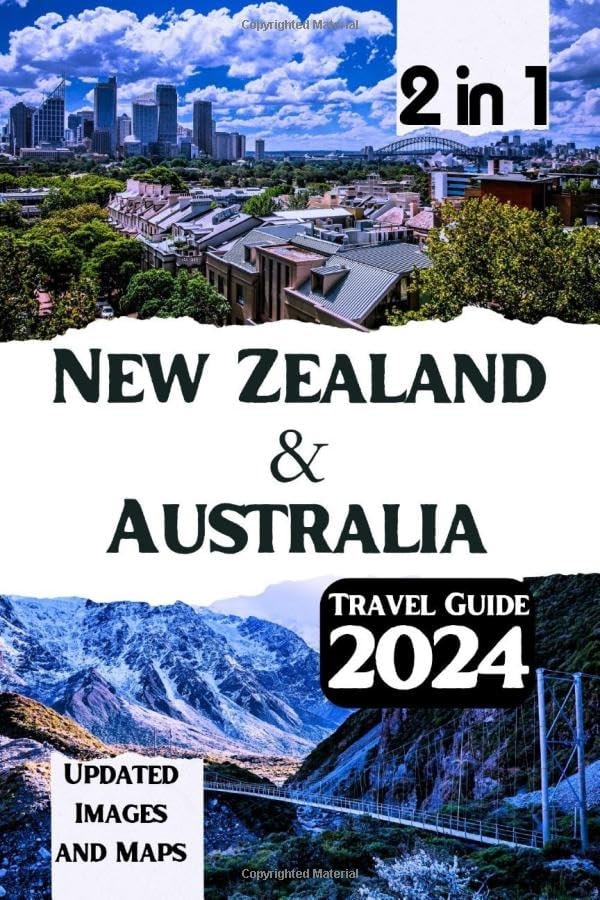 New Zealand & Australia Travel Guide 2024: Your Handbook to Unforgettable Adventures, Vibrant Cities, and Culinary Delights in New Zealand & Australia, Featuring Iconic Destinations and Local Gems