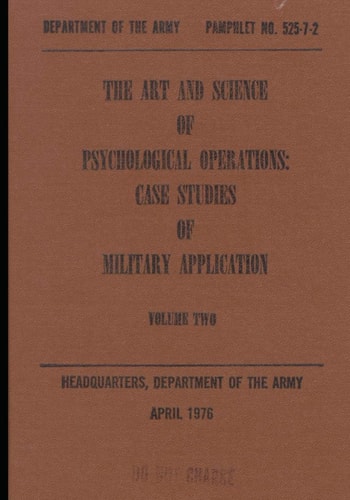 The Art and Science of Psychological Operations: Case Studies of Military Application (Volume Two) April 1976
