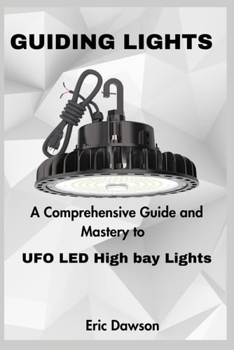 Guiding Lights A Comprehensive Guide and Mastery to UFO LED High Bay Lights