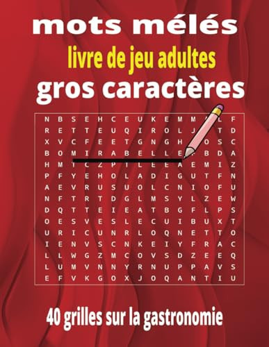mots mêlés gros caractères |40 grilles sur la gastronomie française avec solutions cahier de mots mêlés: MOTS MELES SUR LA RICHESSE CULINAIRE ... (French Edition)