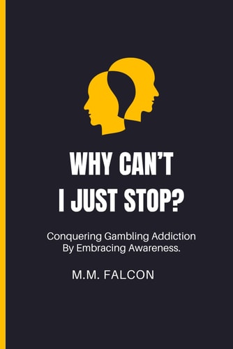 Why Can't I Just Stop?: Conquering Gambling Addiction By Embracing Awareness.