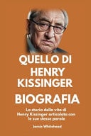 Quello Di Biografia La storia della vita di Henry Kissinger articolata con le sue stesse parole