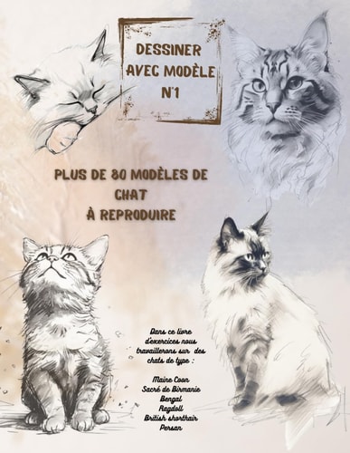 Beau cahier d'exercices de dessin "Dessiner avec modèle n°1" – 189 pages - + de 80 modèles de chat à dessiner (type Maine Coon, Sacré de Birmanie, ... artistiques, de loisirs) (French Edition)