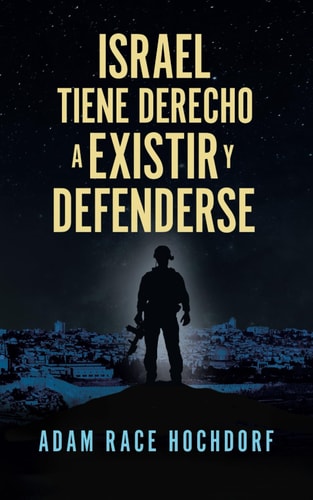 Israel Tiene Derecho a Existir y Defenderse (Spanish Edition)