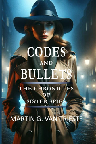 CODES AND BULLETS: THE CHRONICLES OF SISTER SPIES (The Spy Adventures of the McVey Family)