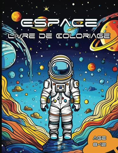 Un superbe livre de coloriage pour les enfants.: Un Superbe Livre De Coloriage Pour Les Enfants. Cahier D'activités Sur I'espace Pour Les Enfants De 8 à 12 Amazon. (French Edition)