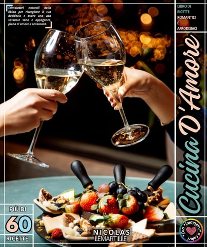 Cucina D'amore: Stimolatori naturali della libido per risvegliare il tuo desiderio e avere una vita sessuale sana e appagante, piena di amore e sensualità. (Italian Edition)