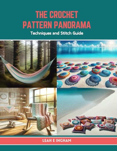 The Crochet Pattern Panorama: Techniques and Stitch Guide
