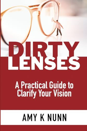 Dirty Lenses: A Practical Guide to Change Your Vision