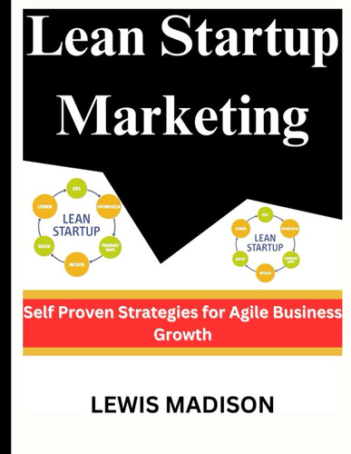 Lean Startup Marketing Self Proven Strategies for Agile Business Growth