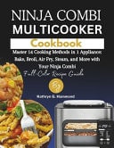 Ninja Combi Multicooker Cookbook Master 14 Cooking Methods in 1 Appliance: Bake, Broil, Air Fry, Steam, and More with Your Ninja Combi (Full-Color Recipe Guide!)