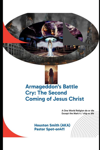 Armageddon's Battle Cry The Second Coming of Jesus Christ: NWO = 1 World Government / 1 World Religion