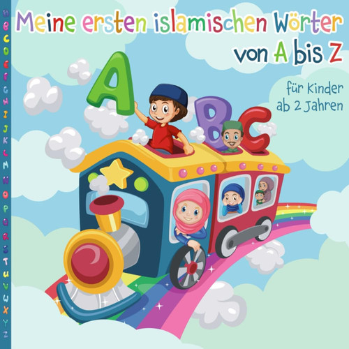 ABC: Meine ersten islamischen Wörter von A bis Z: Für Kinder ab 2 Jahren: Tolle Beschäftigung für Ramadan und perfekt für das ganze Jahr (German Edition)