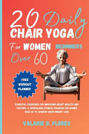 20 Daily Chair Yoga for Women Beginners Over 60 Essential Exercises for Improving Heart Health and Posture, A Specialized Fitness Program for Women Over 60 to Achieve Quick Weight Loss