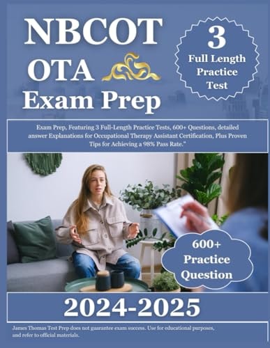 NBCOT OTA Exam Prep 2024-2025: Exam Prep, Featuring 3 Full-Length Practice Tests, 600+ Questions, Detailed Answer Explanations for Occupational Therapy Assistant Certification, and Proven Tips for Achieving a 98% Pass Rate