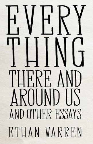 Everything There and Around Us and Other Essays