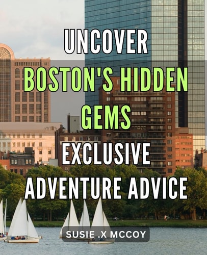 Uncover Boston's Hidden Gems: Exclusive Adventure Advice