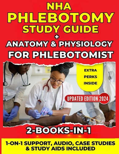 NHA Phlebotomy Study Guide 2024 + Anatomy & Physiology for Phlebotomist (2-in-1): The Easiest and Most Comprehensive Resource | 1-on-1 Support | Audio Version | Case Studies | Study Aids and Extras