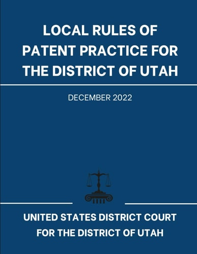 Local Rules of Patent Practice for the District of Utah: December 2022