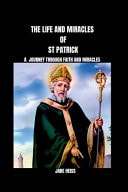 The Life and Miracles of Saint Patrick The Mysteries of Faith and Miracles