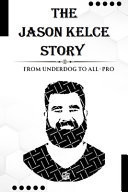 The Jason Kelce Story From Underdog to All-Pro: Exploring Early Life, Football Journey Archievement and Lasting Impact