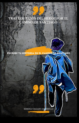 Tras los pasos del héroe en el Camino de Santiago: Cuaderno para peregrinos: escribe tu historia en el Camino de Santiago (Spanish Edition)