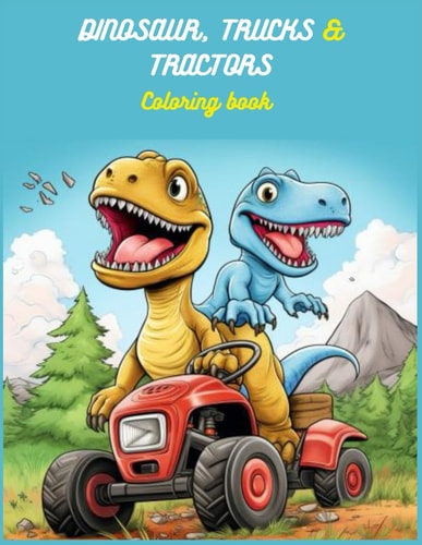 Dino-Tractors & Trucks: A Prehistoric and Modern Coloring Journey