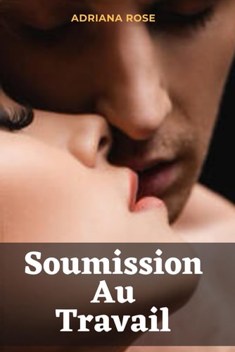 Soumission au travail: Roman érotique entre collègues, au boulot. BDSM. (French Edition)