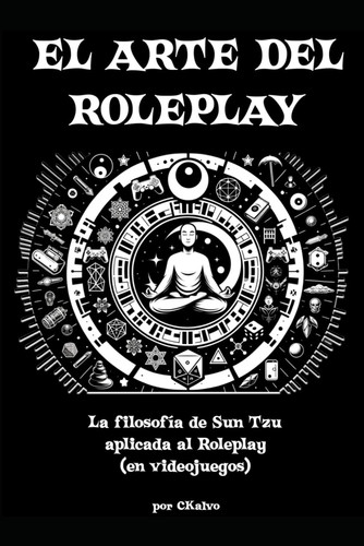 El Arte del Roleplay (en videojuegos): La filosofía de Sun Tzu aplicada al roleplay (Spanish Edition)