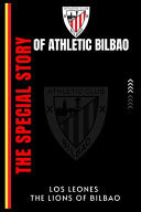 The Special Story Of Athletic Bilbao Football Club Los Leones (The Lions OF Bilbao)