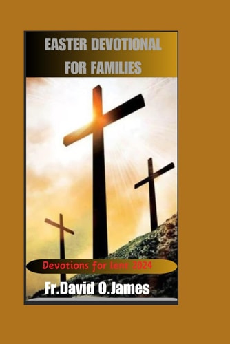 Easter Devotional for Families: Devotions for Lent 2024
