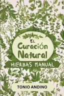 El Curación Natural Hierbas Manual Medicina Natural para la Supervivencia fácil de seguir, con Remedios Naturales para detener varias Dolencias... remedios herbales y medicina natural Biblia