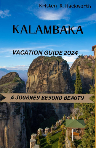 Kalambaka Vacation Guide 2024: Kalambaka Unveiled: Your Essential 2024 Travel Companion – Elevate Your Greek/Europe Adventure