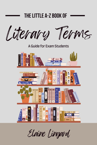 The Little A-Z Book of Literary Terms: A Guide for Exam Students