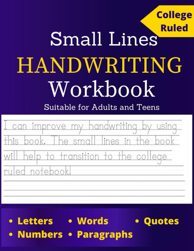 Small Lines Handwriting Workbook Suitable for Adults and Teens: Improve Print Penmanship by Tracing Letters, Words, Sentences and Paragraphs!
