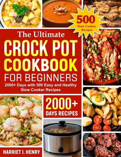 The Ultimate Crock Pot Cookbook for Beginners: 2000 + Days with 500 Easy and Healthy Slow Cooker Recipes