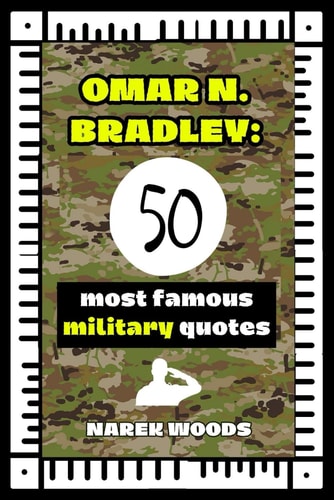 OMAR BRADLEY: 50 most famous military quotes