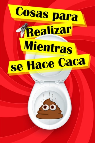 Cosas para Realizar Mientras se Hace Caca: Pasatiempos y Juegos Divertidos para Disfrutar Sentado en el Trono (Spanish Edition)