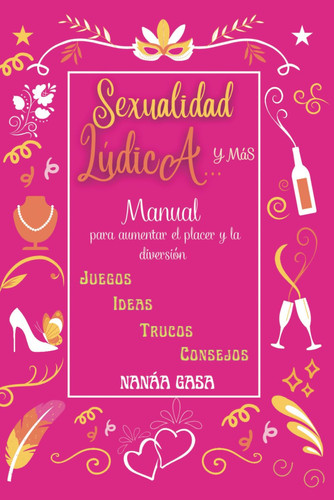 SEXUALIDAD LUDICA... Y MAS: Manual para aumentar el placer y la diversion. JUEGOS IDEAS TRUCOS CONSEJOS (Spanish Edition)
