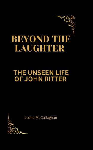 BEYOND THE LAUGHTER: THE UNSEEN LIFE OF JOHN RITTER