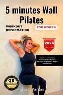 5 Minutes Wall Pilates WORKOUT REFORMATION FOR WOMEN Unlock Your Potential Illustrated Step-by-Step Workout for Women's Weight Loss Success