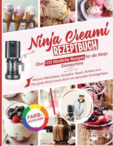 Ninja Creami Rezeptbuch: Über +115 köstliche Rezepte für die Ninja Eismaschine: Inklusive Milchshakes, Smoothie-Bowls, Sorbets uvm. | Das große Ninja ... wertvollen Einsteigertipps (German Edition)