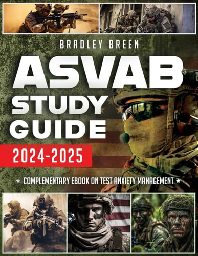 ASVAB Study Guide 2024-2025: Master Every Section with Expert Guidance, Tailored Practice, and Strategies to Excel in Your Military Career Path