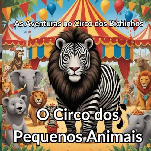 O Circo dos Pequenos Animais: As Aventuras no Circo dos Bichinhos (Portuguese Edition)