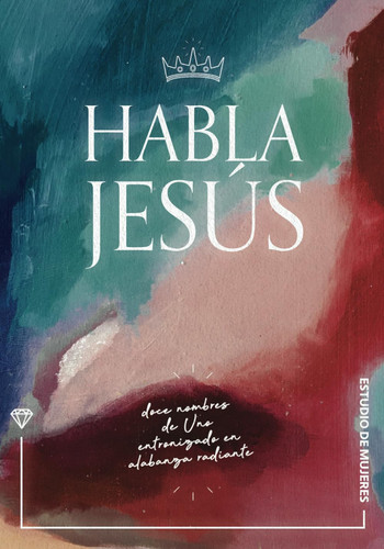 HABLA JESÚS: Doce nombres de UNO entronizado en Alabanza radiante (Spanish Edition)