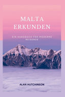Malta erkunden Ein Handbuch für moderne Reisende