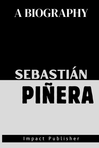 Sebastián Piñera Book: A Biography